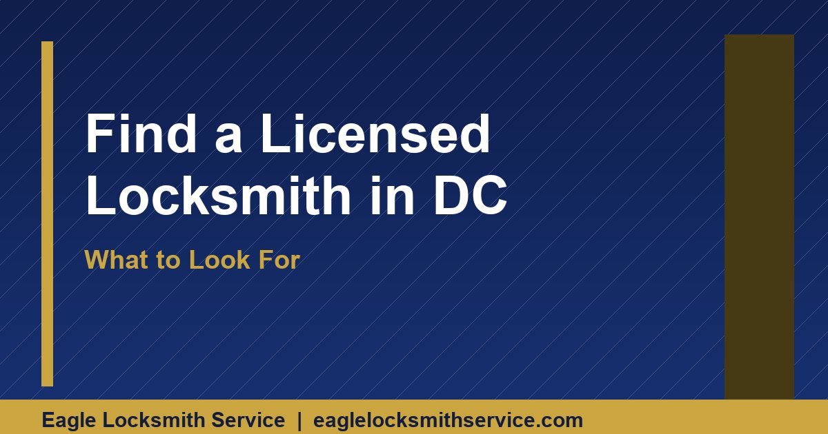 How to Find a Licensed Locksmith in Washington DC — What to Look For