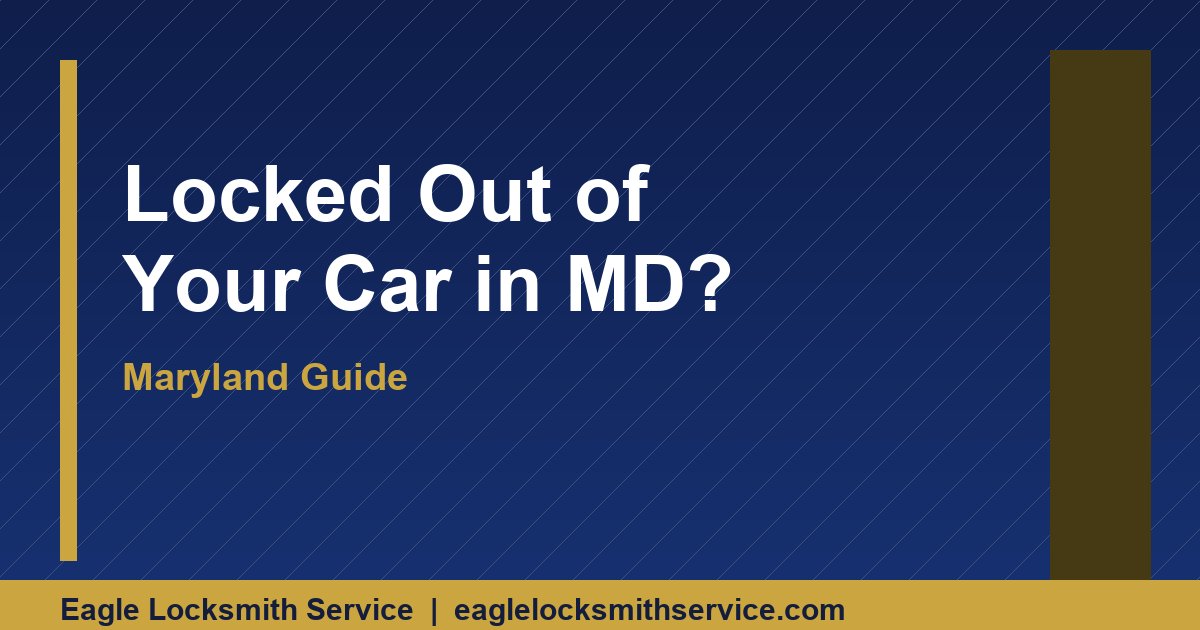 Locked Out of Your Car in Maryland? Here's What to Do (and Who to Call)